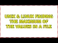 Unix Linux Finding the maximum of the values in a file 9 Solutions