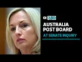 Australia Post board fronts up to fiery Senate inquiry 7 30
