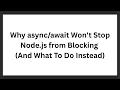 The Big Lie About in Node js It Still Blocks the Main Thread