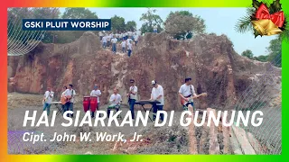 Download Hai Siarkan di Gunung (Go Tell It on the Mountain, KJ 120/NP 60) | GSKI Pluit Worship MP3