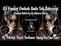 Download Lagu DJ FUNKOT OMBAK GEDE TAK SEBRANGI - DJ  FUNKOT SEKTI  - FULLBASS  BY DJ ALMIRA BERTO PALING DICARI