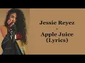 Jessie Reyez - Apple Juice (Lyrics)