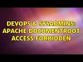 DevOps SysAdmins Apache Documentroot access forbidden 3 Solutions
