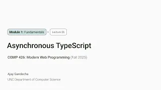 Modern Web Dev Asynchronous TypeScript COMP 426 UNC-Chapel Hill F 25