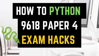 A Level Computer Science 9618 Paper 4 Python Exam Hacks