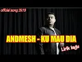 Download Lagu LIRIK LAGU : KU MAU DIA - ANDMESH KAMALENG | offcial song 2019