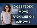 Does FedEx move packages on Sunday