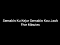 Semakin Ku Kejar Semakin Kau Jauh - Five Minutes