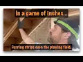 In a Game of Inches - Furring Strips even the playing field