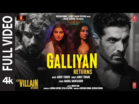Download MP3 Galliyan Returns Full Song: Ek Villain Returns | John,Disha,Arjun,Tara | Ankit, Manoj, Mohit, Ektaa