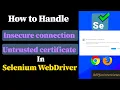 How to handle insecure connection untrusted certificate error in Selenium on Chrome Firefox 2021