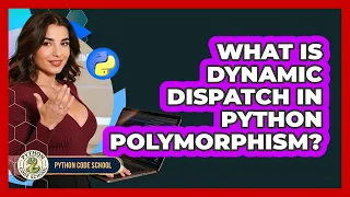 What Is Dynamic Dispatch In Python Polymorphism - Python Code School