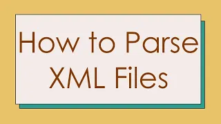 How to Parse XML Files