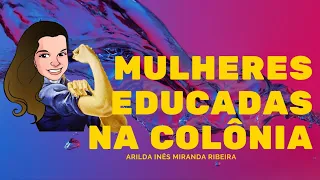 Mulheres Educadas na Colônia – História da Educação