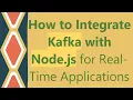 How to Integrate Kafka with Node js for Real-Time Applications