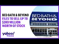 Bed Bath Beyond files to sell up to 300 million worth of stock