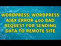 Wordpress Wordpress ajax error 400 bad request for sending data to remote site
