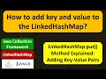 How to add key and value to the LinkedHashMap LinkedHashMap Put