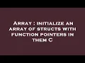 Array initialize an array of structs with function pointers in them C