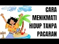 CARA MENIKMATI HIDUP TANPA PACARAN