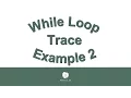 While Loops Trace Example 2 080916