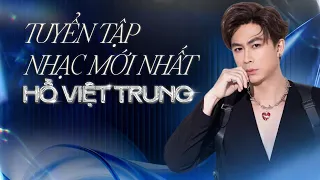 Tuyển Tập Nhạc Mới Nhất 2026 Của Hồ Việt Trung