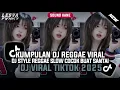 Download Lagu KUMPULAN DJ REGGAE SLOW TERBARU || DJ CAMPURAN VIRAL TIKTOK 2025🎵 