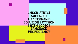 CHECK STRICT SUPERSET HACKERRANK SOLUTION PYTHON WITH LOGIC LANGUAGE PROFECIENCY