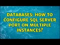Databases How to configure SQL Server Port on multiple instances