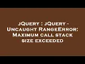 jQuery jQuery - Uncaught RangeError Maximum call stack size exceeded