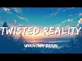 Download Lagu Unknown brain - Twisted Reality (Lyrics)