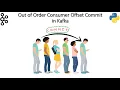Out of Order Consumer Offset Commit in Kafka Advantages Disadvantages