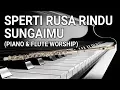 Download Lagu Piano \u0026 Flute ; Sperti Rusa Rindu SungaiMu - Lagu Rohani