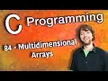 C Programming Tutorial 84 - Multidimensional Arrays