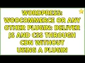 Wordpress WooCommerce or any other plugin Deliver JS and CSS through CDN without using a Plugin