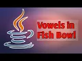 Vowel In Fish Bowl JAVA Program