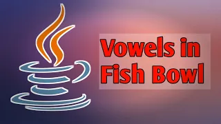 Vowel In Fish Bowl JAVA Program