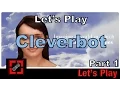 Let s Play Cleverbot - Part 1
