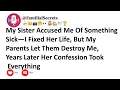My Sister Accused Me Of Something Sick I Fixed Her Life But My Parents Let Them Destroy