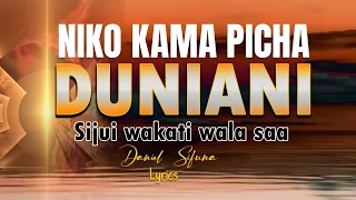NIKO KAMA PICHA DUNIANI BY DANIEL SIFUNA MASHAKA MASHAKA TWAYAONA HAPA DUNIANI SIO KWETU 