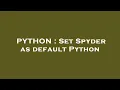PYTHON Set Spyder as default Python