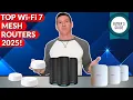 Top Wi-Fi 7 Mesh Routers - ULTIMATE BUYER S GUIDE 2025