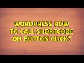 Wordpress How to call shortcode on button click