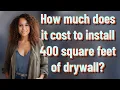 How much does it cost to install 400 square feet of drywall