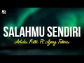 Download Lagu Salahmu Sendiri - Arlida Putri Ft. Ajeng Febria (LIRIK)