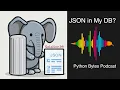 JSON in My DB - Python Bytes Podcast Ep 324
