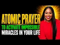 Atomic Prayer to Unlock Impossible Miracles in Your Life Powerful Prayer for Breakthrough