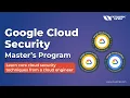 Introduction to Google Cloud Security Master s Program First Lecture Overview