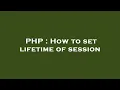 PHP How to set lifetime of session
