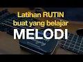 Download Lagu LATIHAN RUTIN BUAT YANG BELAJAR MELODI